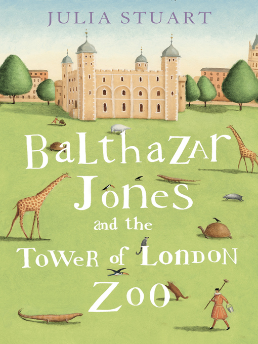 Title details for Balthazar Jones and the Tower of London Zoo by Julia Stuart - Available
